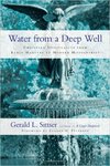 Water from a Deep Well: Christian Spirituality from Early Martyrs to Modern Missionaries by Jerry L. Sittser