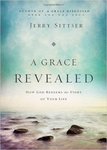 A Grace Revealed: How God Redeems the Story of Your Life by Jerry L. Sittser