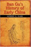 Ban Gu's History of Early China by Anthony E. Clark