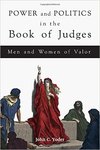 Power and Politics in the Book of Judges: Men and Women of Valor by John C. Yoder