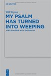 My Psalm Has Turned into Weeping: Job's dialogue with the Psalms by Will Kynes