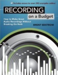 Recording on a Budget: How to Make Great Audio Recordings Without Breaking the Bank by Brent Edstrom