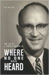 Where No One Has Heard : The Life of J. Christy Wilson, Jr. by Ken Wilson
