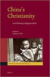 China's Christianity: From Missionary to Indigenous Church by Anthony E. Clark