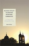 Religious Vitality in Christian Intentional Communities: A Comparative Ethnographic Study by Mark P. Killian