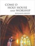 Come, O Holy House, and Worship!