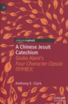 A Chinese Jesuit Catechism by Anthony E. Clark