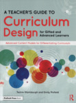 A Teacher's Guide to Curriculum Design for Gifted and Advanced Learners: Advanced Content Models for Differentiating Curriculum by Tamra Stambaugh