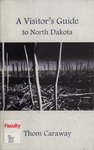 A Visitor's Guide to North Dakota by Thom Caraway