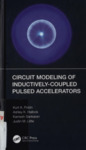 Circuit Modeling of Inductively-Coupled Pulsed Accelerators by Kamesh Sankaran, Kurt A. Polzin, Ashley K. Hallock, and Justin M. Little