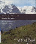 Creation Care: A Biblical Theology of the Natural World by Douglas J. Moo, Jonathan Moo, and Jonathan Lunde