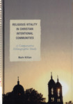 Religious Vitality in Christian Intentional Communities: A Comparative Ethnographic Study by Mark Killian