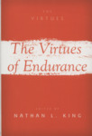 The Virtues of Endurance by Nathan L. King