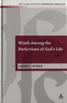 Wrath Among the Perfections of God's Life by Jeremy J. Wynne